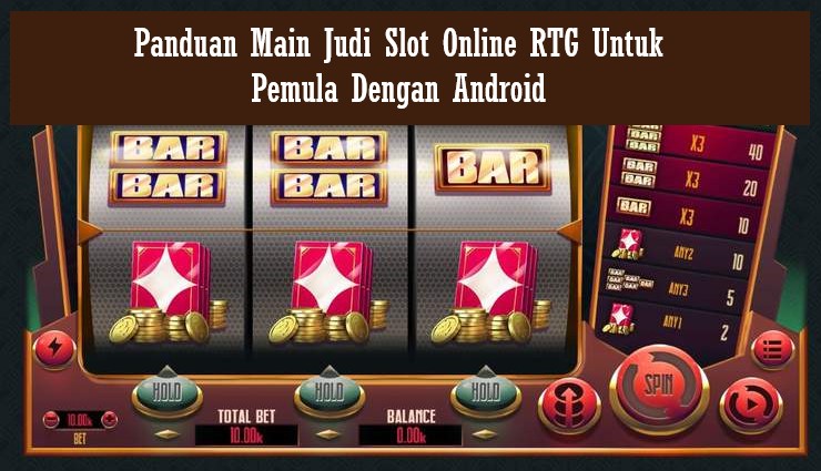 Panduan Main Judi Slot Online RTG Untuk Pemula Dengan Android